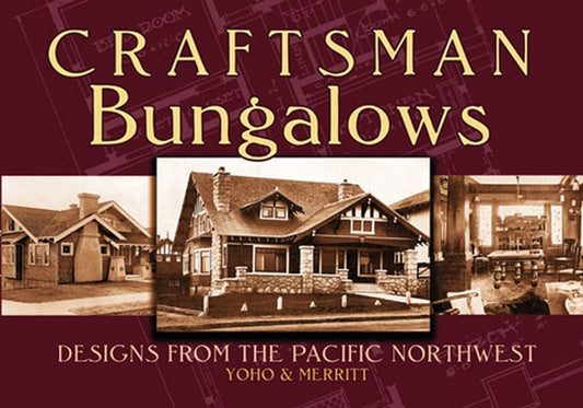 Craftsman Bungalows: Designs from the Pacific Northwest by Yoho &. Merritt