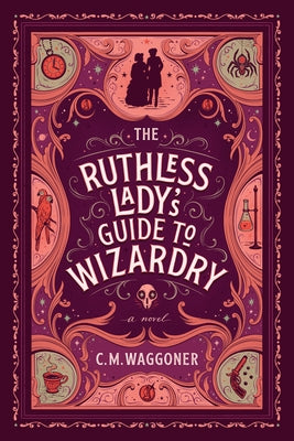 The Ruthless Lady's Guide to Wizardry by Waggoner, C. M.