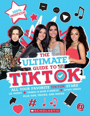 Tiktok: The Ultimate Unofficial Guide! by Scholastic