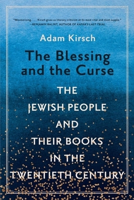The Blessing and the Curse: The Jewish People and Their Books in the Twentieth Century by Kirsch, Adam