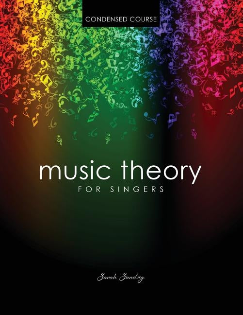 Music Theory for Singers Condensed Course by Sandvig