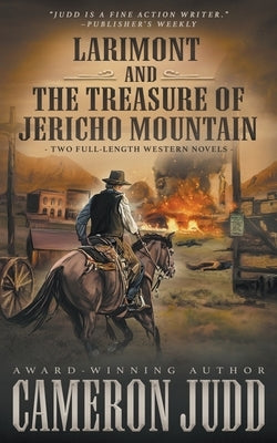 Larimont and The Treasure of Jericho Mountain: Two Full Length Western Novels by Judd, Cameron