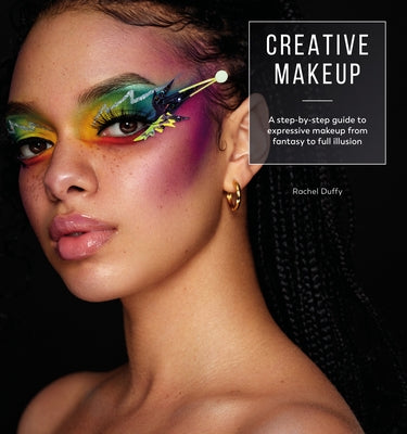 Creative Makeup: Tutorials for 12 Breathtaking Makeup Looks by Duffy, Rachel