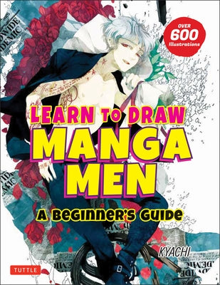 Learn to Draw Manga Men: A Beginner's Guide (with Over 600 Illustrations) by Kyachi