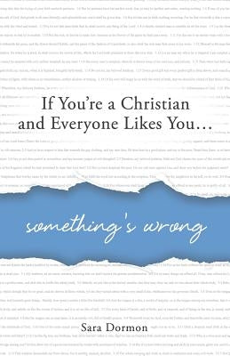 If You're a Christian and Everyone Likes You... Something's Wrong by Dormon, Sara R.