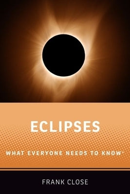 Eclipses: What Everyone Needs to Knowr by Close, Frank