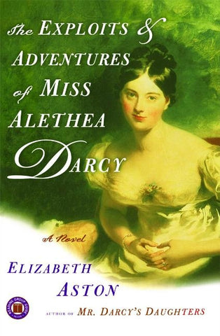 The Exploits & Adventures of Miss Alethea Darcy by Aston, Elizabeth