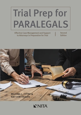 Trial Prep for Paralegals: Effective Case Management and Support to Attorneys in Preparation for Trial by Coyne, Michael L.