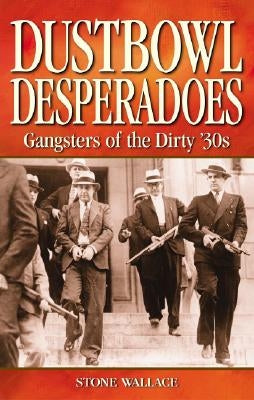 Dustbowl Desperadoes by Wallace, Stone