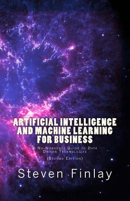 Artificial Intelligence and Machine Learning for Business: A No-Nonsense Guide to Data Driven Technologies by Finlay, Steven