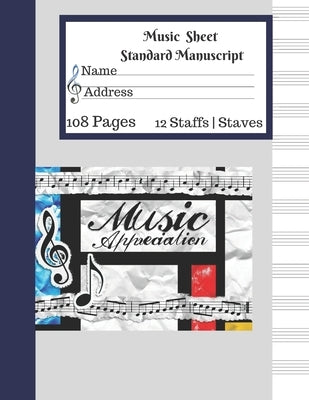 Music Sheet Standard Manuscript -108 Pages 12 Staffs - Staves Music Appreciation: Gift For Music Lovers Best Music Appreciation Gifts for Techers Stud by Staff, Music Manuscript