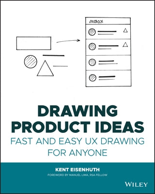 Drawing Product Ideas: Fast and Easy UX Drawing for Anyone by Eisenhuth, Kent E.