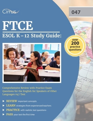 FTCE ESOL K-12 Study Guide: Comprehensive Review with Practice Exam Questions for the English for Speakers of Other Languages 047 Test by Cox