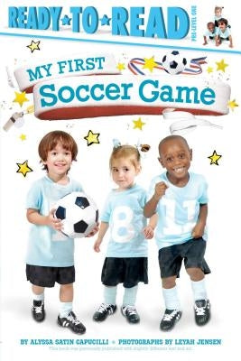My First Soccer Game: Ready-To-Read Pre-Level 1 by Capucilli, Alyssa Satin