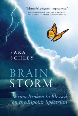 BrainStorm: From Broken to Blessed on the Bipolar Spectrum by Schley, Sara