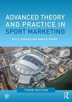 Advanced Theory and Practice in Sport Marketing by Schwarz, Eric C.