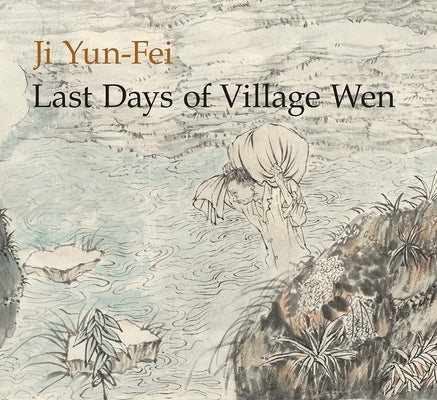 Ji Yun-Fei: Last Days of Village Wen by Chung, Anita
