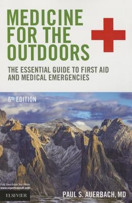 Medicine for the Outdoors: The Essential Guide to First Aid and Medical Emergencies by Auerbach, Paul S.