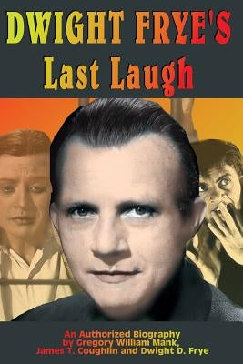 Dwight Frye's Last Laugh by Mank, Gregory W.