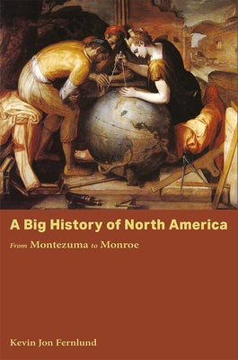 A Big History of North America: From Montezuma to Monroe by Fernlund, Kevin Jon