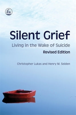 Silent Grief: Living in the Wake of Suicide Revised Edition by Lukas, Christopher