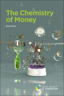 The Chemistry of Money by Rohrig, Brian