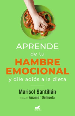 Aprende de Tu Hambre Emocional: Y Dile Adiós a la Dieta / Learn from Your Emotio Nal Eating by Santill&#225;n, Marisol