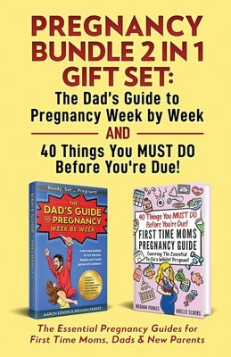 Pregnancy Bundle 2 in 1 Gift Set: The Essential Pregnancy Guides for First Time Moms, Dads & New Parents by Edkins, Aaron