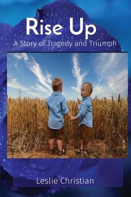 Rise Up: A Story of Tragedy and Triumph by Christian, Leslie