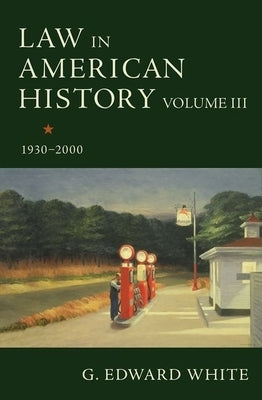 Law in American History, Volume III: 1930-2000 by White, G. Edward