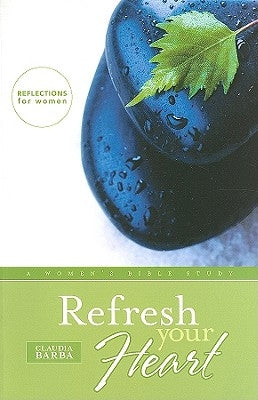 Refresh Your Heart: A Women's Bible Study by Barba, Claudia