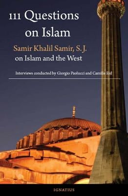 111 Questions on Islam: Samir Khalil Samir S.J. on Islam and the West by Samir, Samir Khalil