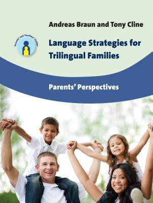 Language Strategies for Trilingual Families: Parents' Perspectives by Braun, Andreas