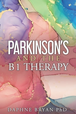 Parkinson's and the B1 Therapy by Bryan, Daphne