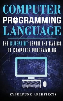 Computer Programming Languages: The Blueprint Learn the Basics of Computer Programming by Architects, Cyberpunk