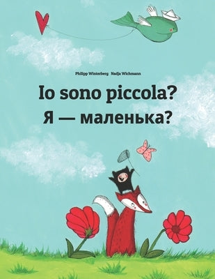 Io sono piccola? &#1071; - &#1084;&#1072;&#1083;&#1077;&#1085;&#1100;&#1082;&#1072;?: Libro illustrato per bambini: italiano-ucraìno (Edizione bilingu by Wichmann, Nadja