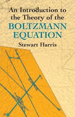 An Introduction to the Theory of the Boltzmann Equation by Harris, Stewart