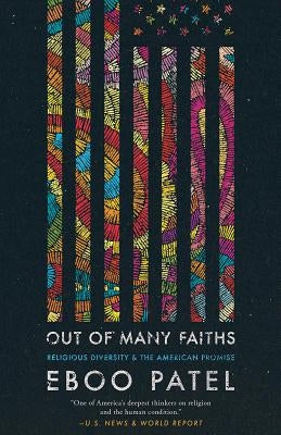 Out of Many Faiths: Religious Diversity and the American Promise by Patel, Eboo