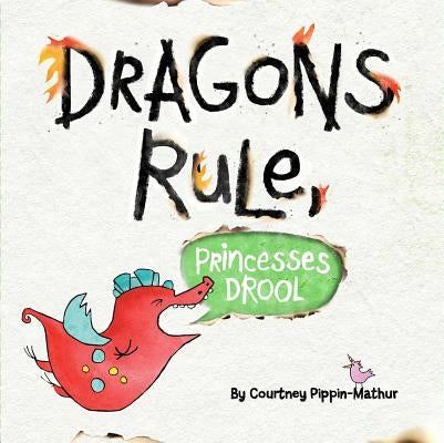 Dragons Rule, Princesses Drool! by Pippin-Mathur, Courtney