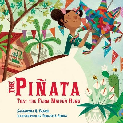 The Piñata That the Farm Maiden Hung by Vamos, Samantha R.