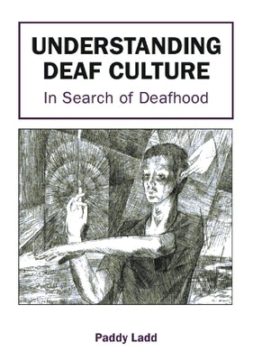 Understanding Deaf Culture: In Search of Deafhood by Ladd, Paddy