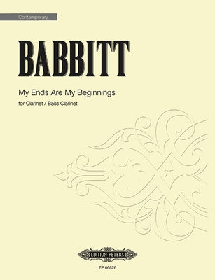My Ends Are My Beginnings: For Clarinet (Bass Clarinet) Solo by Babbitt, Milton
