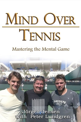 Mind Over Tennis: Mastering the Mental Game by Jensen, J&#246;rgen