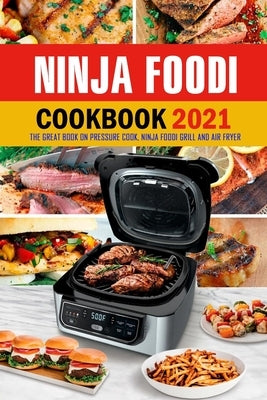 Ninja Foodi Cookbook 2021: The Great Book on Pressure Cook, Ninja Foodi Grill and Air Fryer: Ultimate Ninja Foodi Recipes Cookbook for Beginners by Daniels, Corella