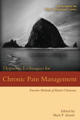 Hypnotic Techniques for Chronic Pain Management: Favorite Methods of Master Clinicians by Jensen, Mark P.