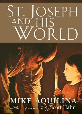 St. Joseph and His World by Aquilina, Mike