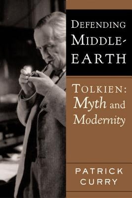 Defending Middle-Earth: Tolkien: Myth and Modernity by Curry, Patrick