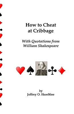 How To Cheat At Cribbage: With Quotations From William Shakespeare by Haseltine, Jeffrey O.