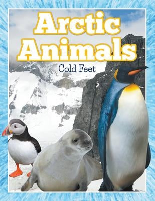 Arctic Animals (Cold Feet) by Speedy Publishing LLC