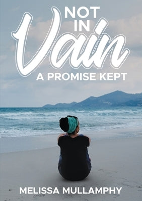 Not in Vain, A Promise Kept by Mullamphy, Melissa